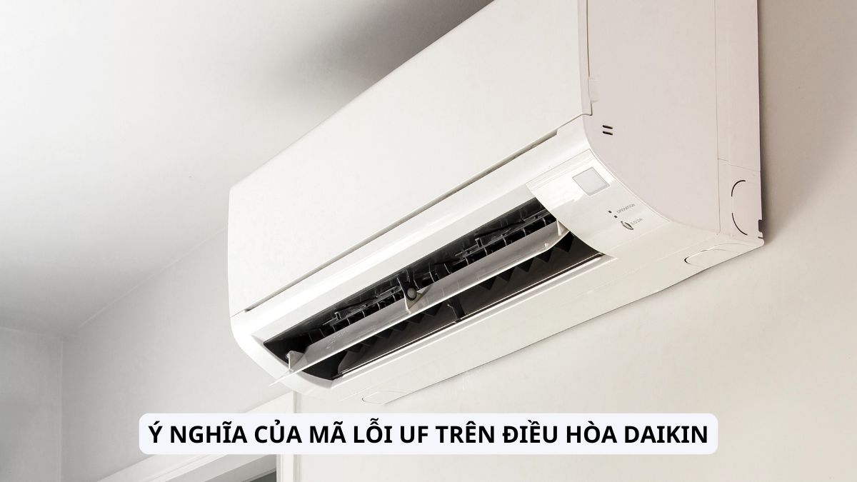 Mã lỗi UF điều hòa Daikin là lỗi gì?