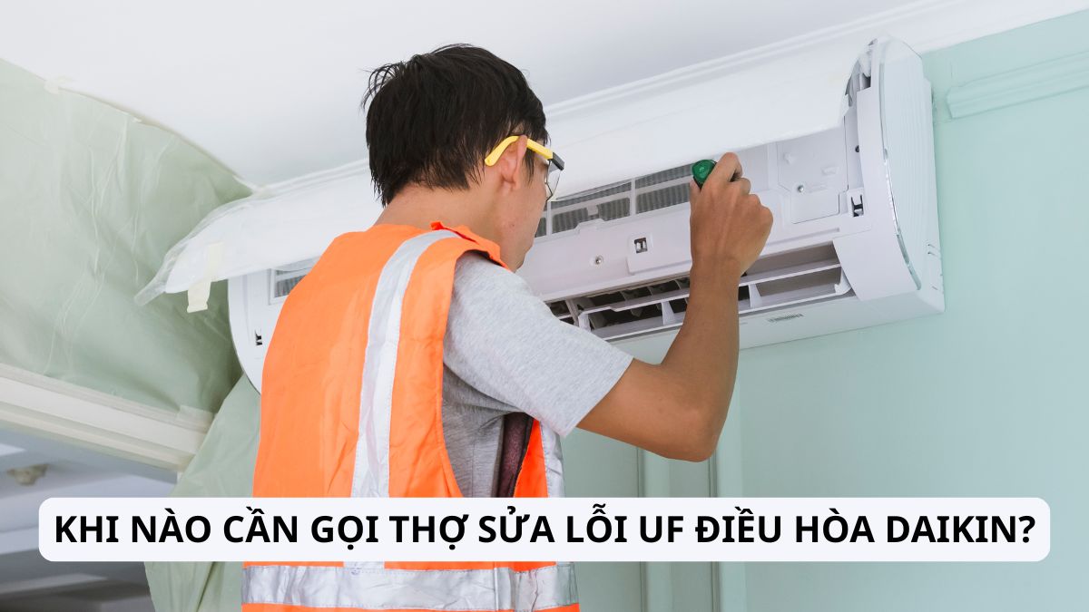 Khi nào cần gọi thợ sửa lỗi UF điều hòa Daikin?