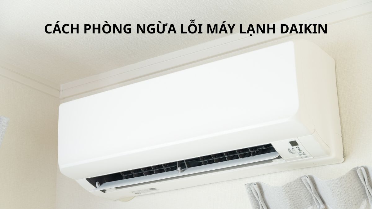 Cách phòng ngừa lỗi máy lạnh Daikin