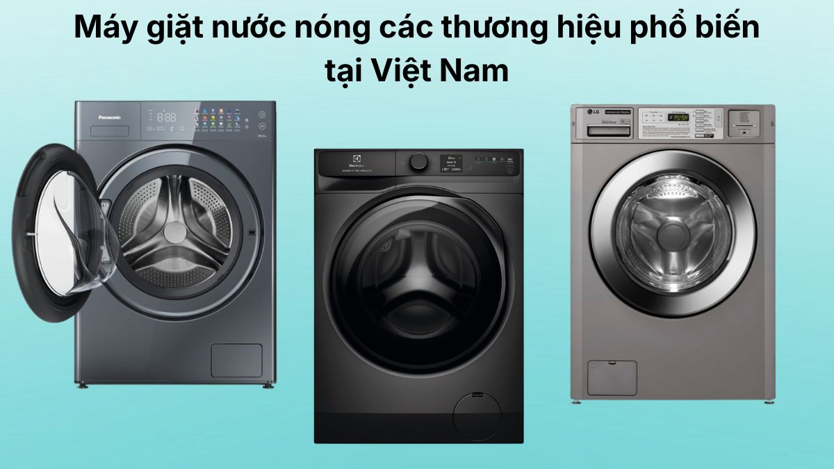 Máy giặt nước nóng phổ biến tại Việt Nam