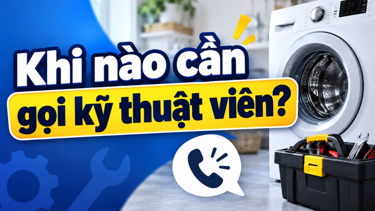 Khi nào cần gọi kỹ thuật viên?