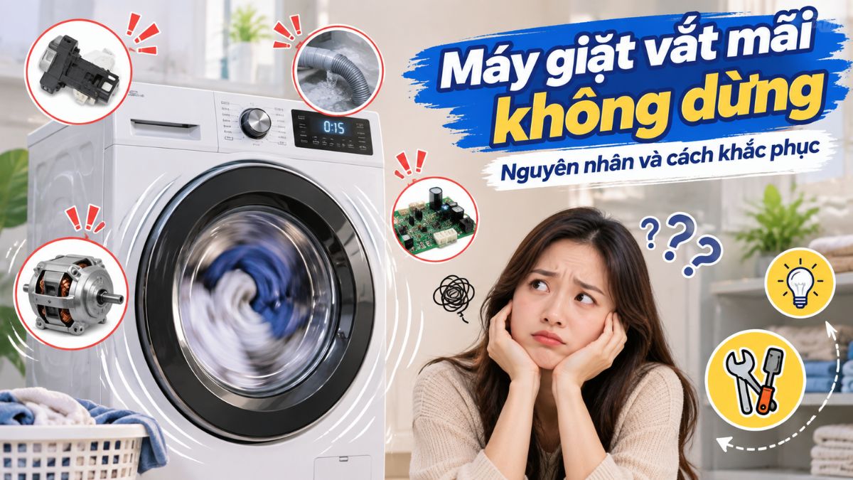 Máy giặt vắt mãi không dừng: nguyên nhân và cách khắc phục