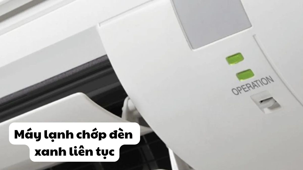 Máy lạnh chớp đèn xanh liên tục? Cách xử lý hiệu quả