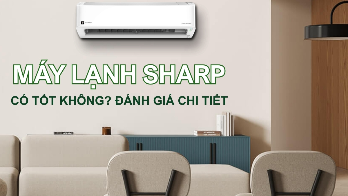 Máy lạnh Sharp có tốt không? Đánh giá chi tiết
