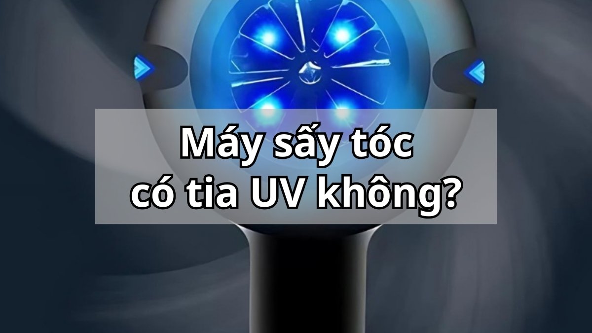 Máy sấy tóc có tia UV không?