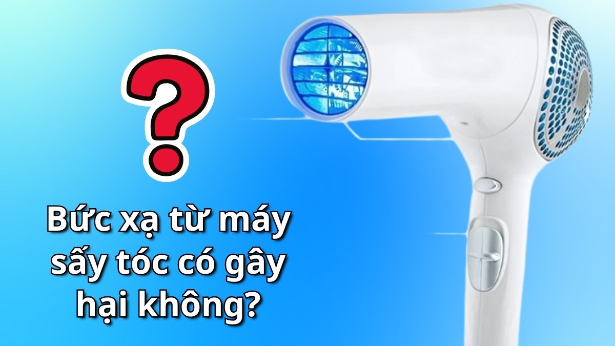 Bức xạ từ máy sấy tóc có gây hại không?