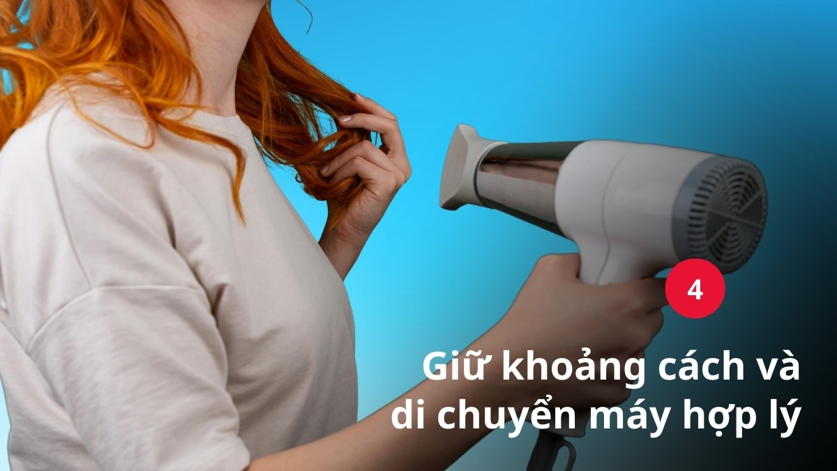 Giữ khoảng cách và di chuyển máy sấy hợp lý