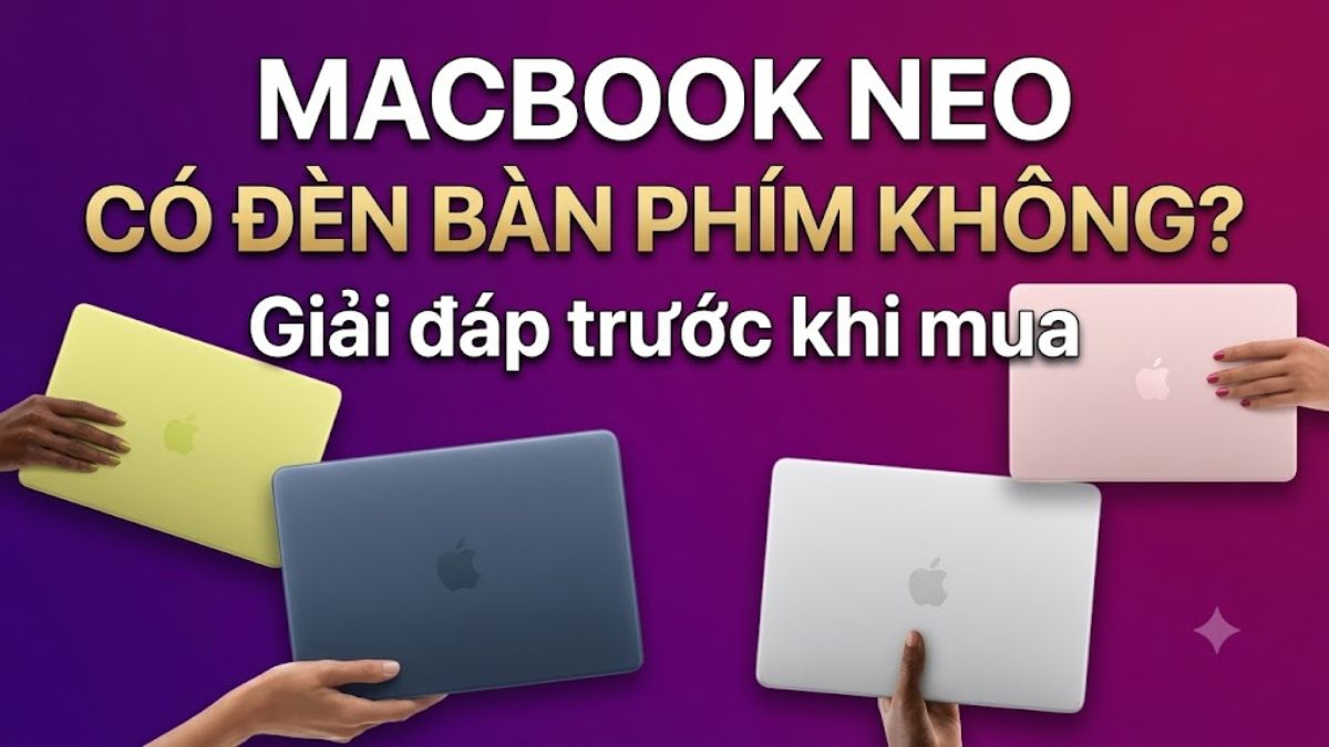 MacBook Neo có đèn bàn phím không? Giải đáp trước khi mua