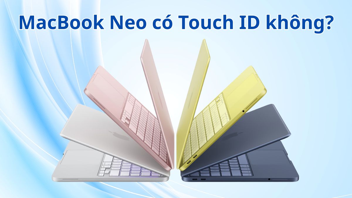MacBook Neo có Touch ID không? Có nên mua?