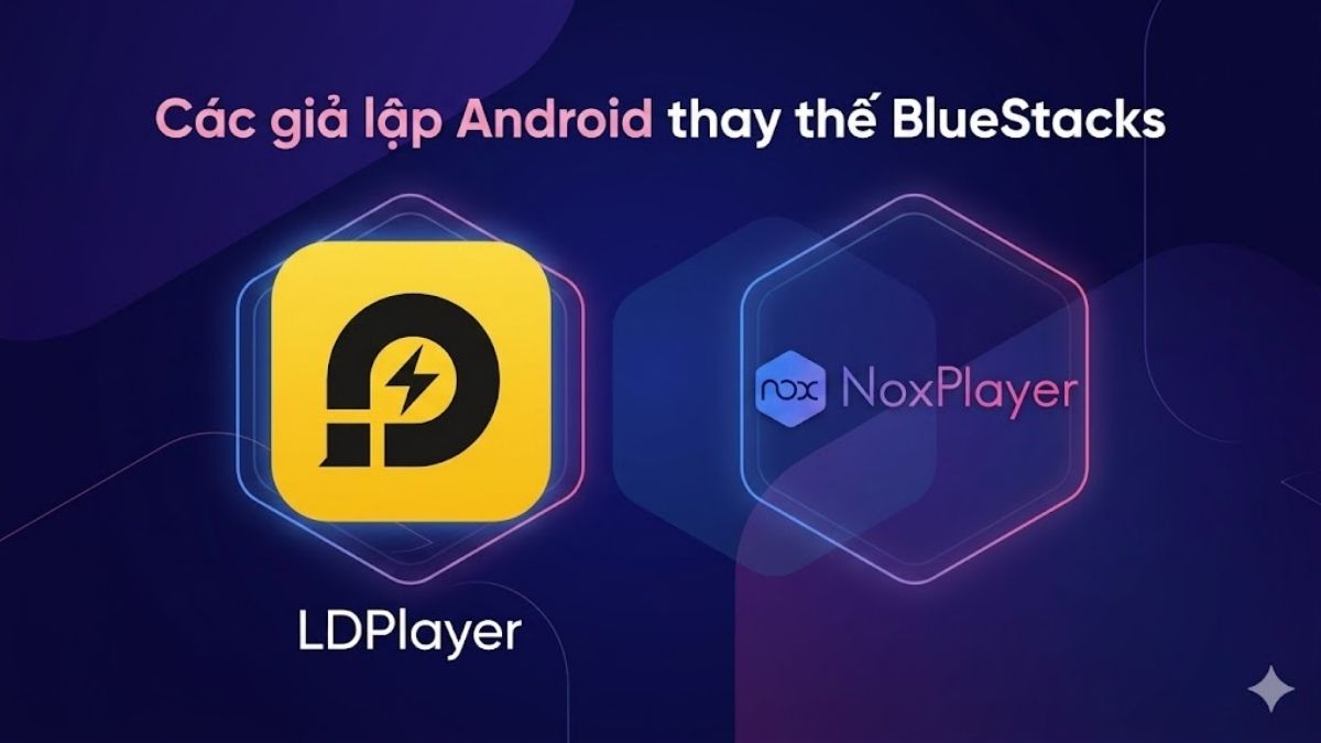 Các giả lập Android thay thế BlueStacks