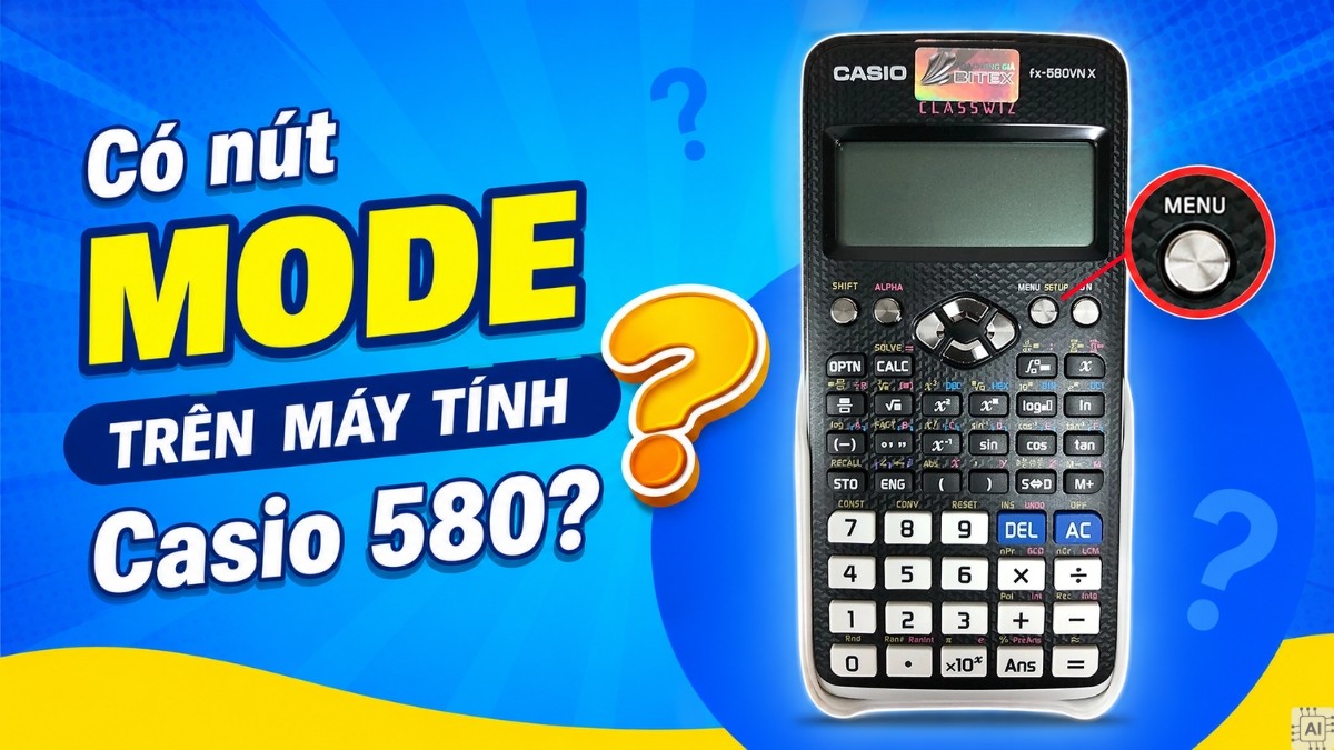 Có nút mode trên máy tính Casio 580 không?