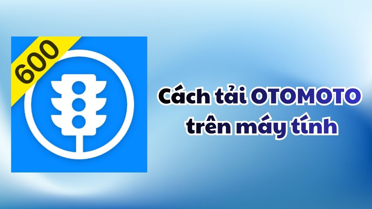 Cách tải OTOMOTO trên máy tính và ôn thi GPLX hiệu quả