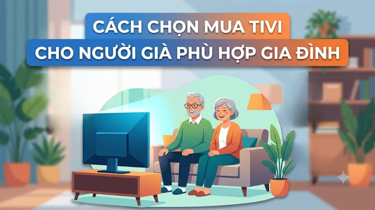Cách chọn mua tivi cho người già phù hợp cho gia đình