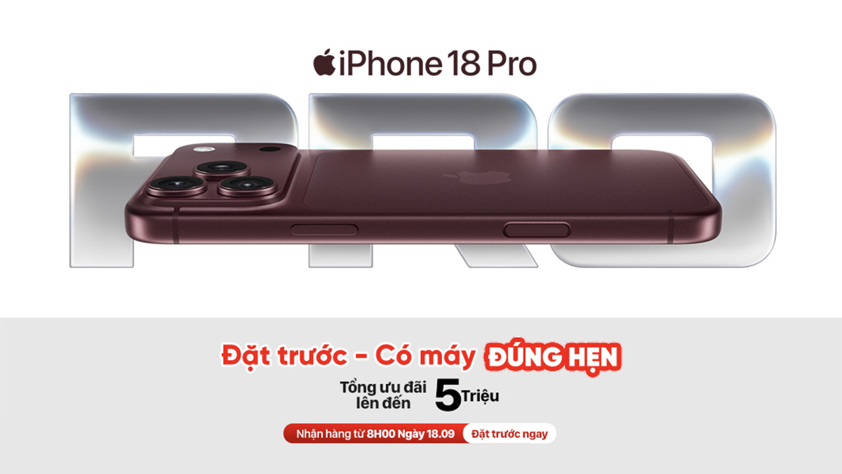 Đặt trước iPhone 18 Pro và iPhone 18 Pro Max tại CellphoneS, ưu đãi đến 5 triệu đồng!