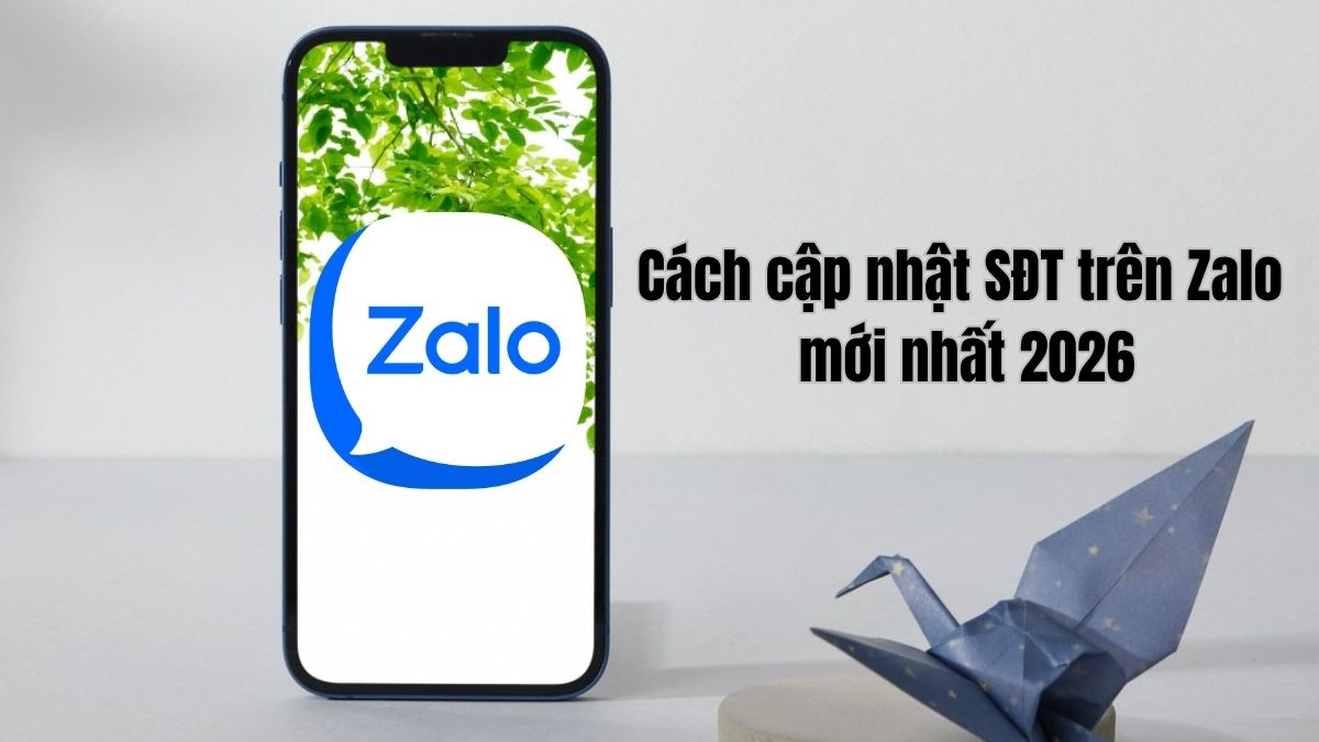 Cách cập nhật số điện thoại trên Zalo mới nhất 2026, tránh mất tài khoản
