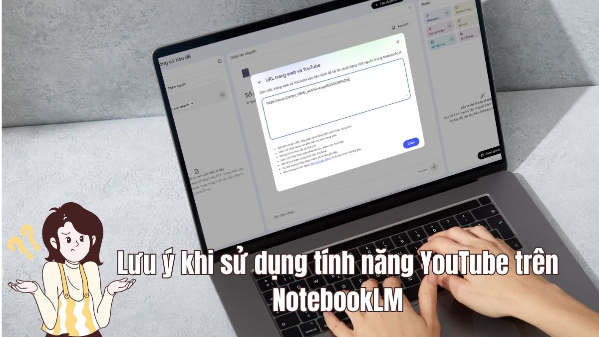 Lưu ý chung khi sử dụng tính năng YouTube trên NotebookLM