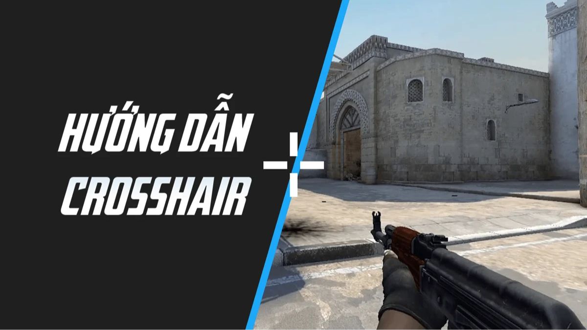 Crosshair CS:GO là gì? Cách chỉnh tâm ngắm chuẩn, dễ kiểm soát