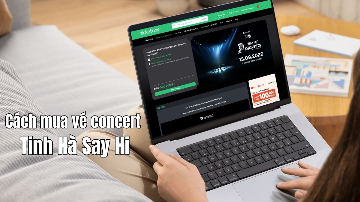Hướng dẫn mua vé concert Tinh Hà Say Hi: Cách săn vé Ticketbox nhanh và an toàn