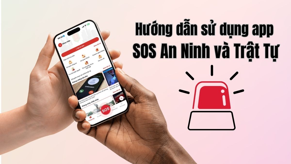 Hướng dẫn sử dụng app SOS An Ninh và Trật Tự chi tiết, dễ thực hiện Hướng dẫn sử dụng app SOS An Ninh và Trật Tự chi tiết, dễ thực hiện