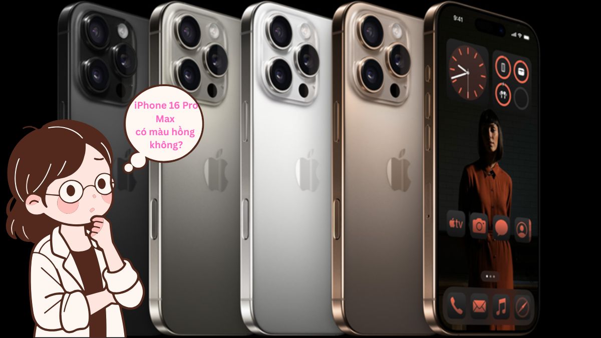 iPhone 16 Pro Max có màu hồng không? Tìm hiểu thông tin chi tiết