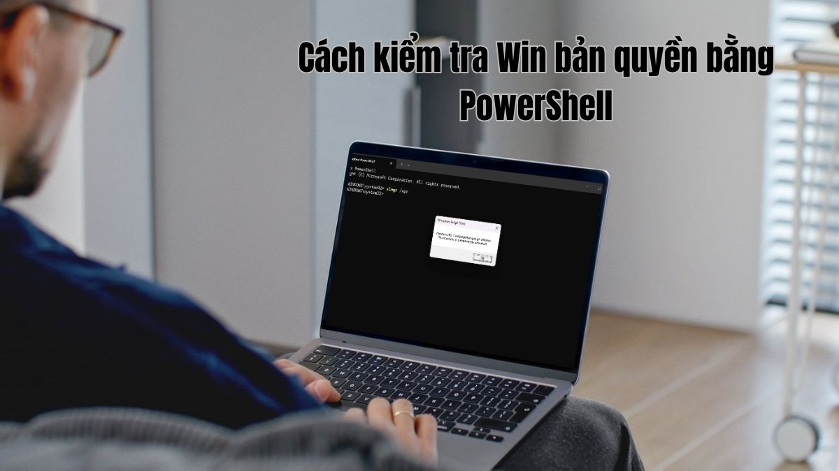 Cách kiểm tra Win bản quyền bằng PowerShell nhanh và chính xác nhất