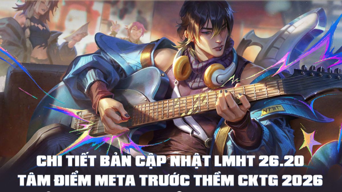 LMHT 26.20 tăng sức mạnh loạt tướng ít xuất hiện, mở đường góp mặt tại CKTG 2026