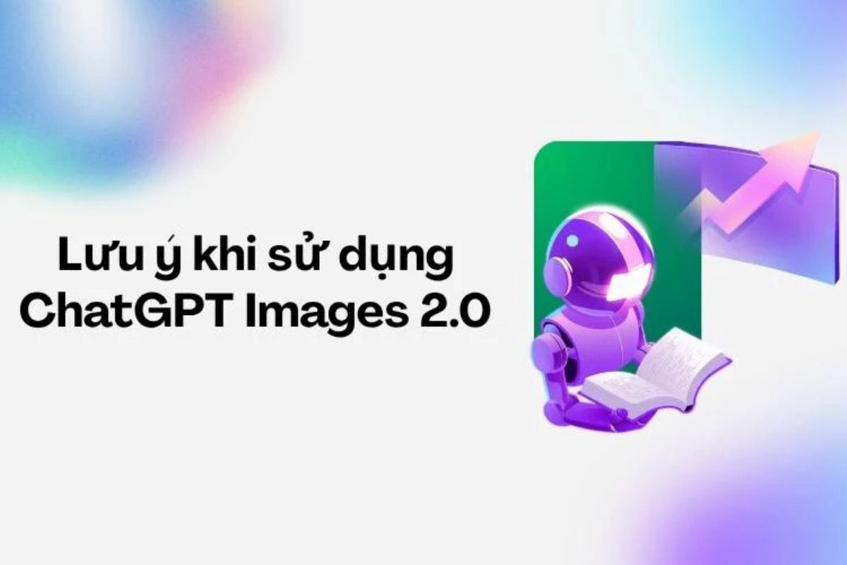 Những điểm cần lưu ý khi dùng ChatGPT Images 2.0