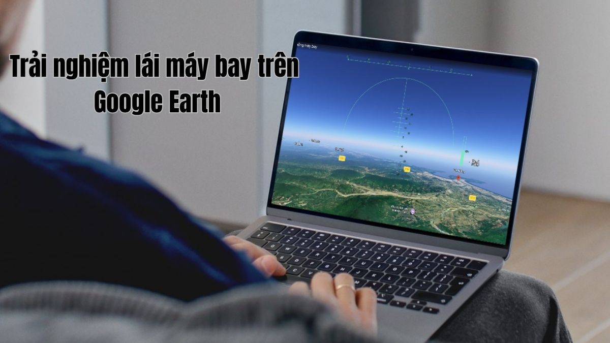 Trải nghiệm lái máy bay trên Google Earth ngay trên trình duyệt Trải nghiệm lái máy bay trên Google Earth ngay trên trình duyệt