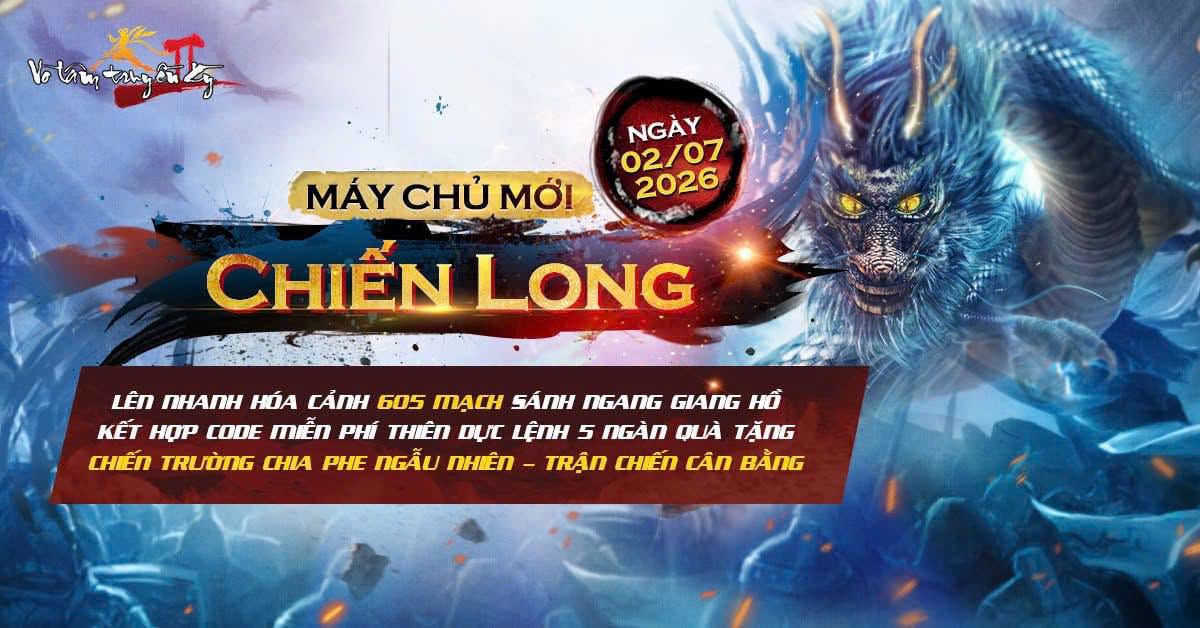 Võ Lâm Truyền Kỳ II mở máy chủ Chiến Long, trao code Thiên Dực Lệnh 5 cùng loạt ưu đãi tăng tốc phát triển