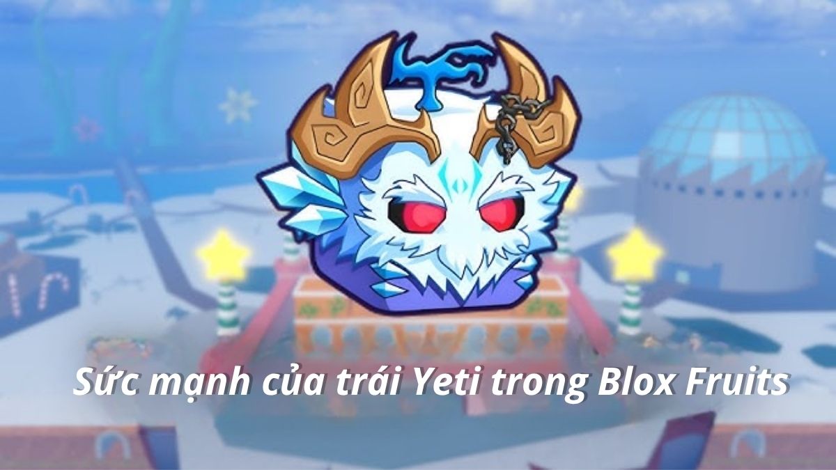 Đánh giá sức mạnh của Yeti