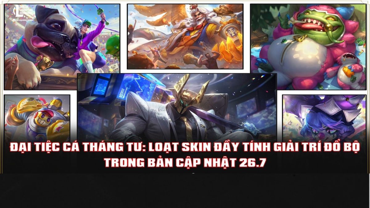 Leaker tiết lộ loạt skin Cá Tháng Tư đổ bộ trong bản cập nhật 26.7 của LMHT