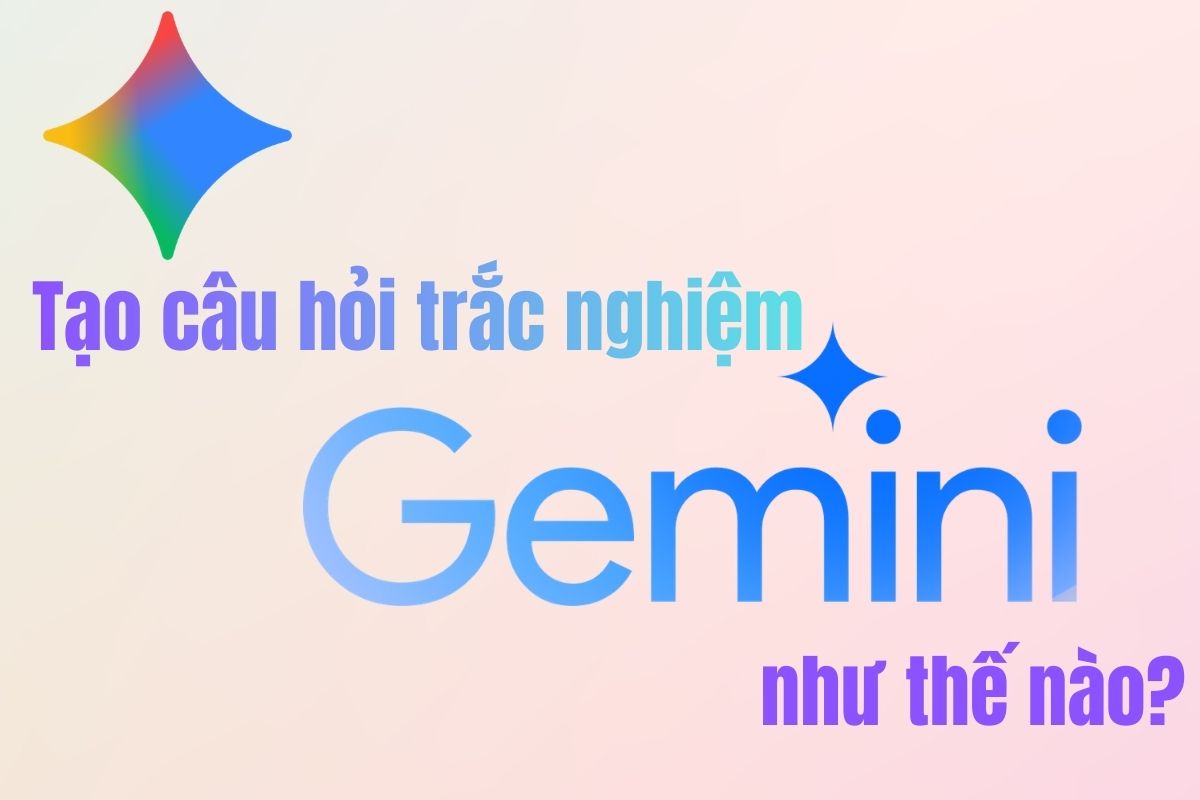 Tạo câu hỏi trắc nghiệm trên Gemini như thế nào?