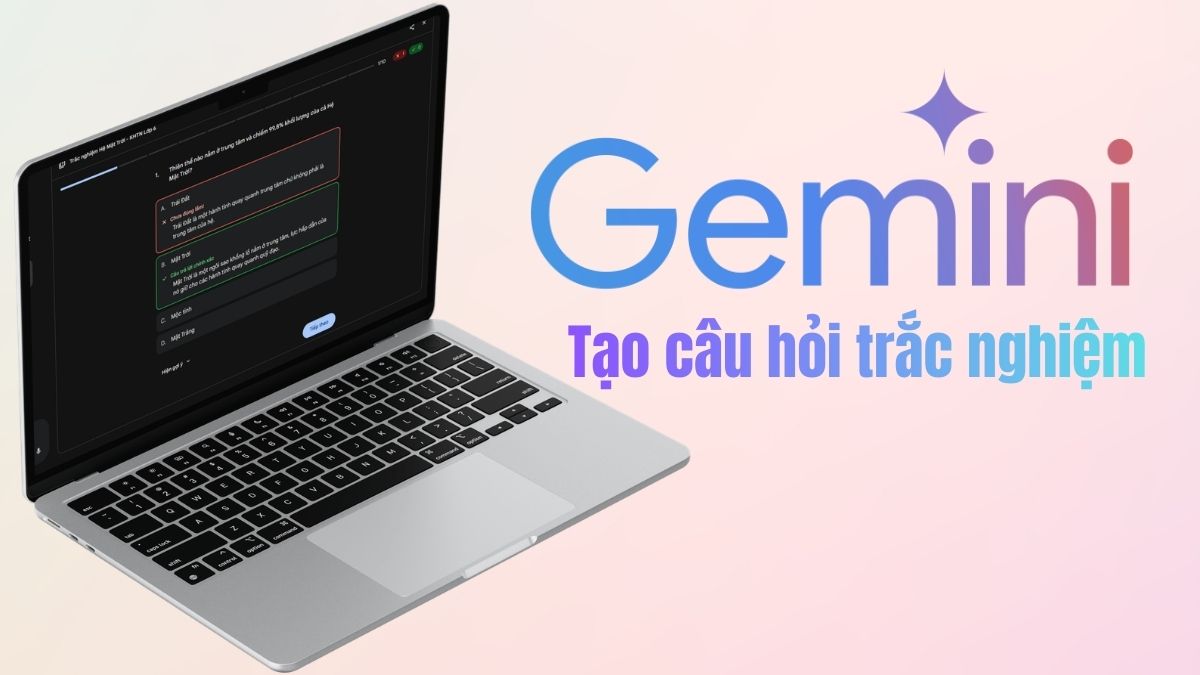 Hướng dẫn tạo câu hỏi trắc nghiệm trên Gemini chi tiết nhất