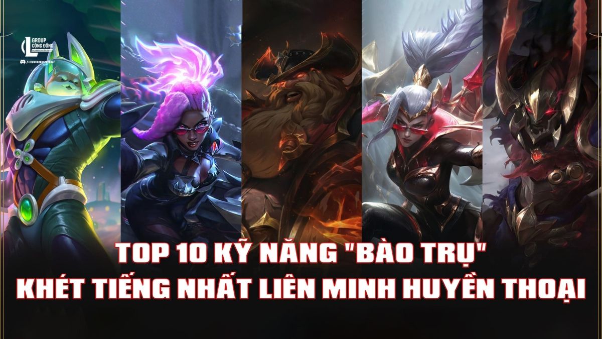 Top 10 tướng công trụ khét tiếng nhất LMHT phá vỡ thế trận chỉ bằng vài nút bấm