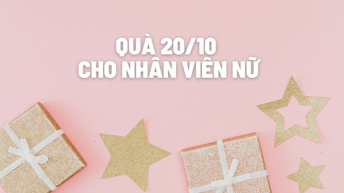 20+ quà tặng 20/10 cho nhân viên nữ tinh tế và thiết thực