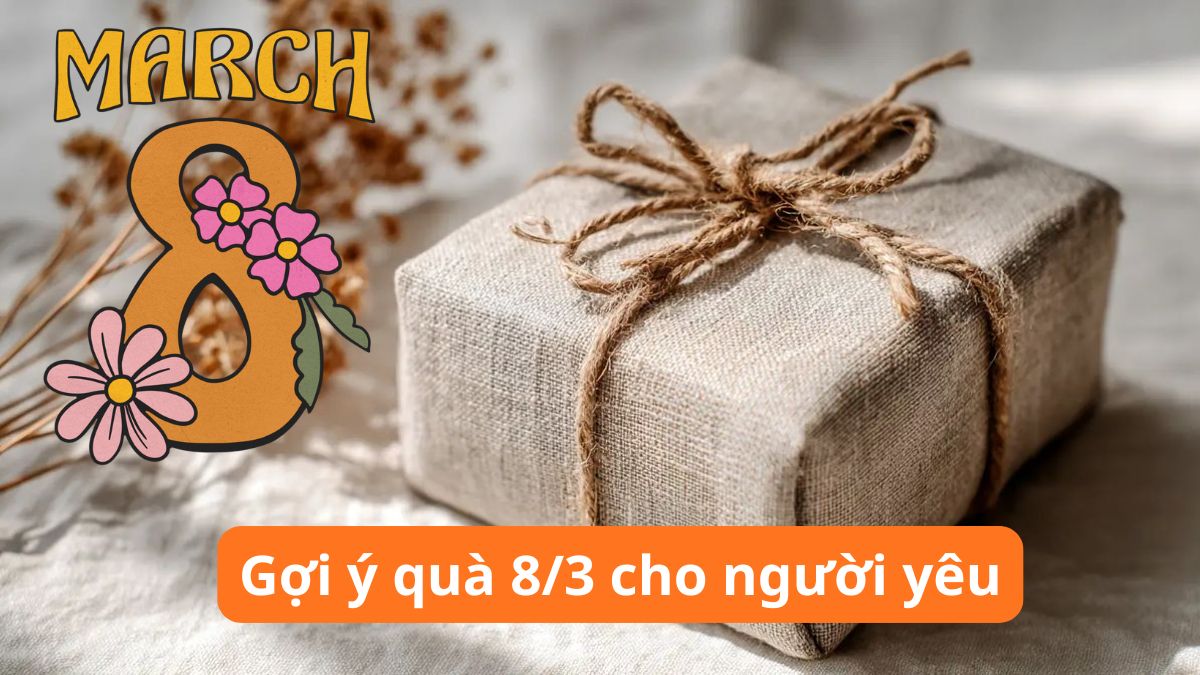 25+ Quà 8/3 cho người yêu, bạn gái, người yêu xa bất ngờ 2026