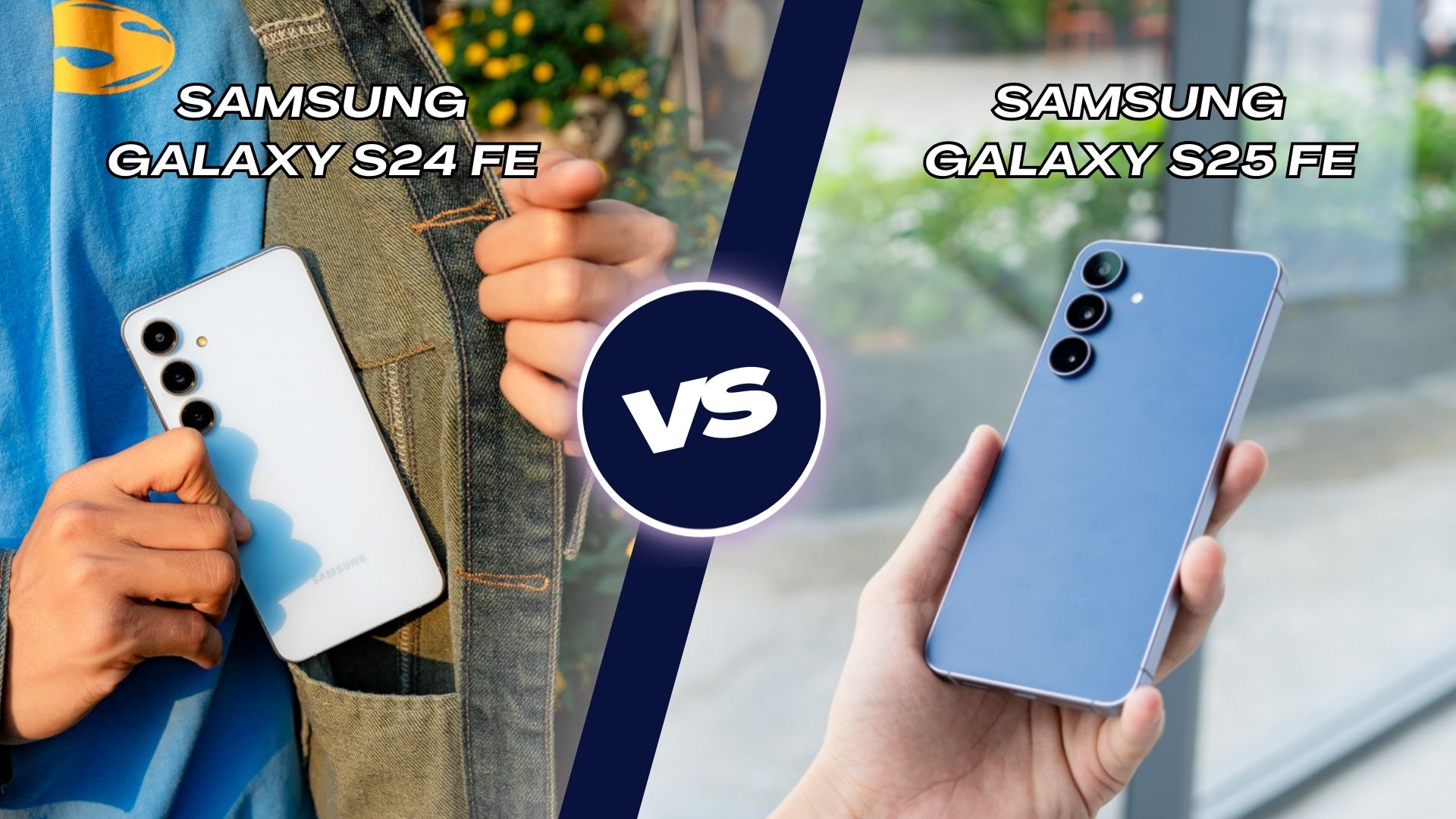 So sánh Samsung Galaxy S25 FE và S24 FE: Có xứng đáng để nâng cấp?