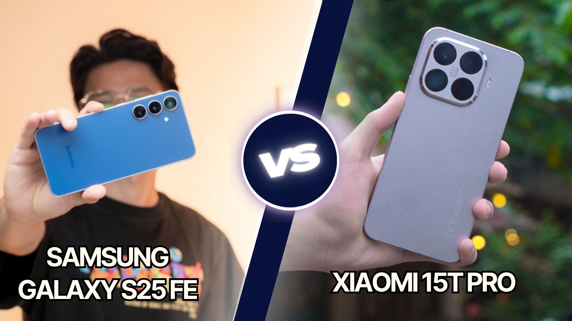 So sánh Xiaomi 15T Pro với Samsung Galaxy S25 FE: Mua điện thoại nào để có trải nghiệm như flagship