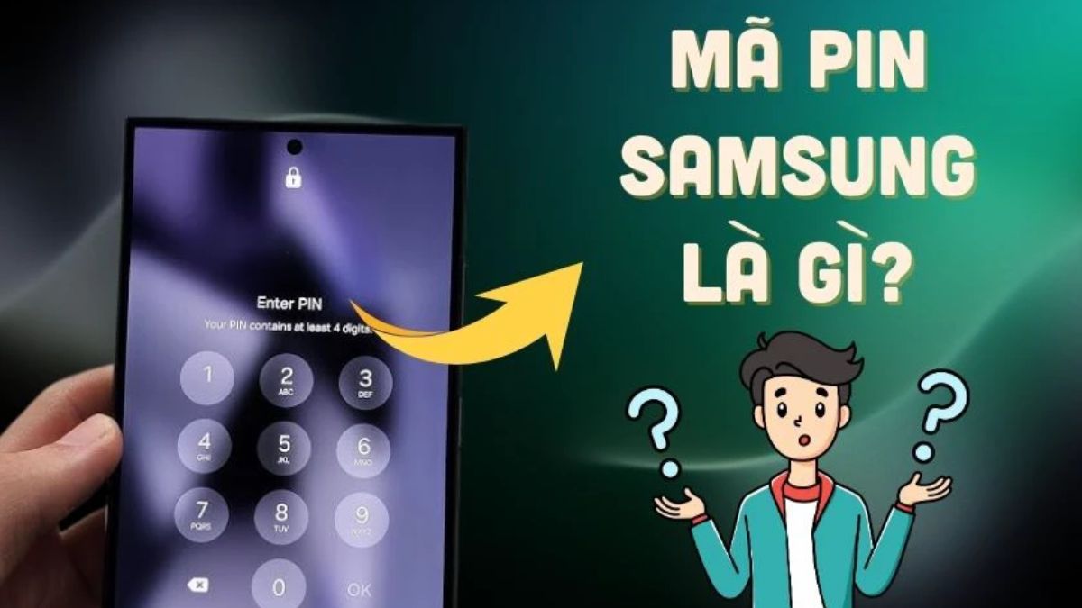 Mã PIN trên điện thoại Samsung là gì? Cách phục hồi khi quên mã PIN