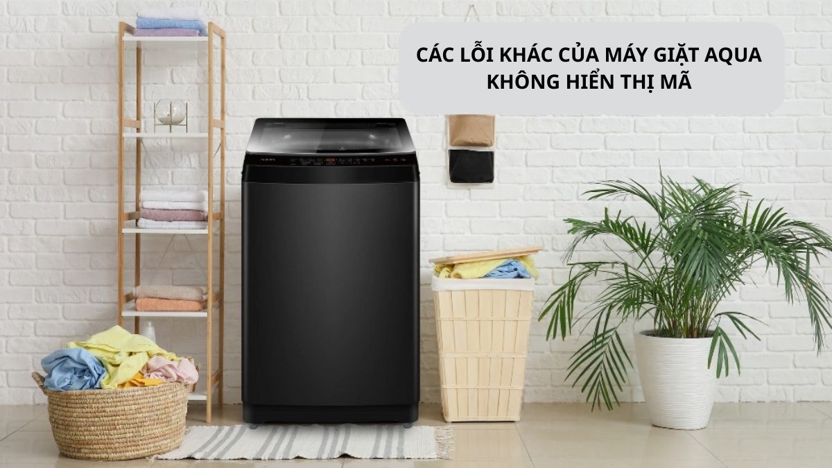 Mã lỗi máy giặt AQUA còn các lỗi khác 