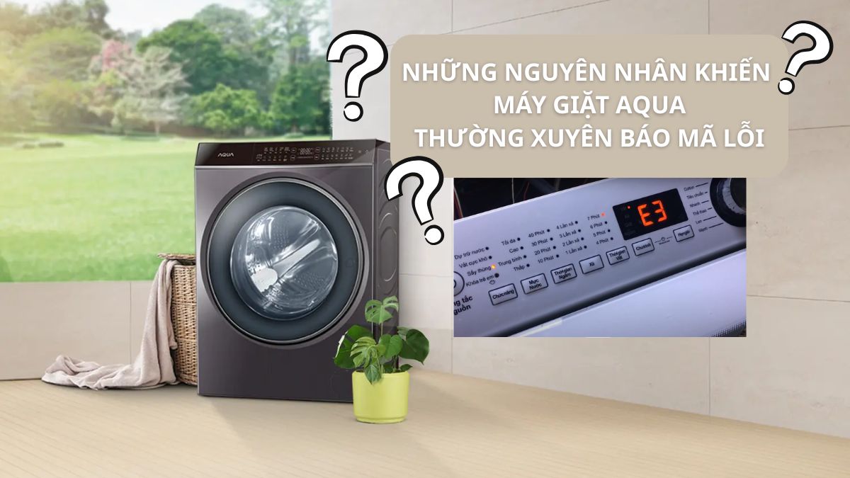 Những lí do khiến mã lỗi máy giặt AQUA hiển thị