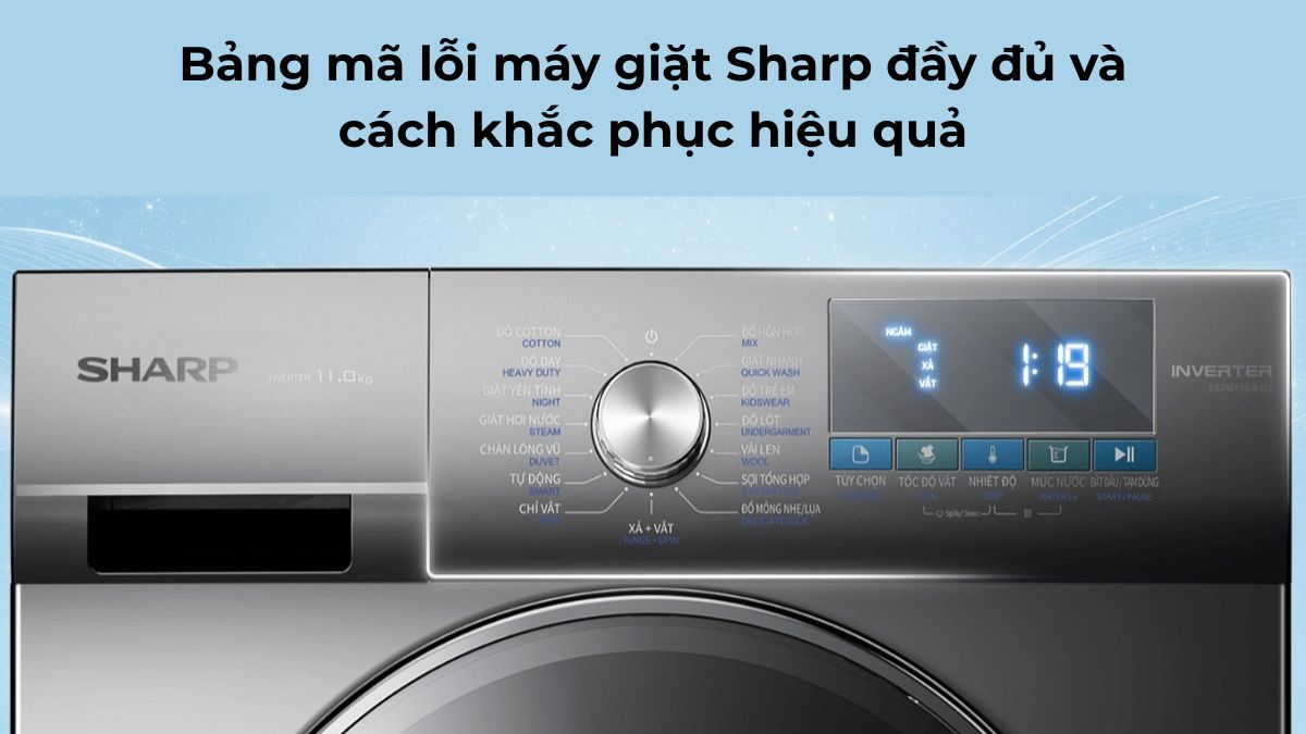 Bảng mã lỗi máy giặt Sharp đầy đủ và cách khắc phục hiệu quả