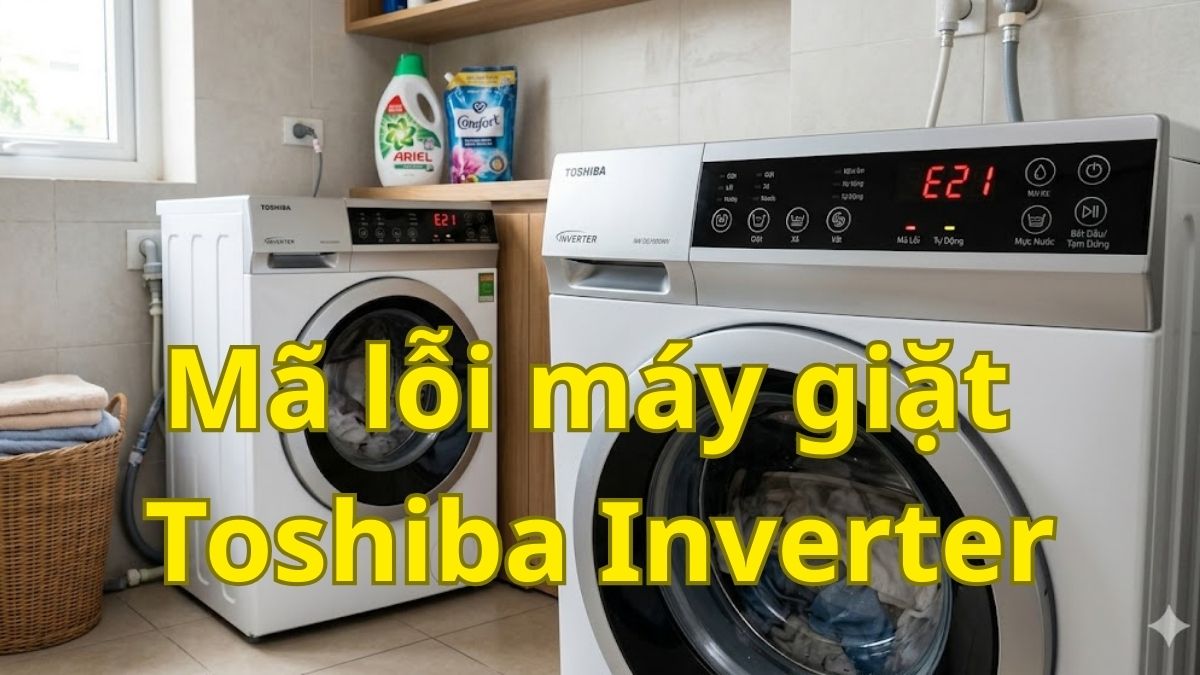 Bảng mã lỗi máy giặt Toshiba Inverter đầy đủ nhất