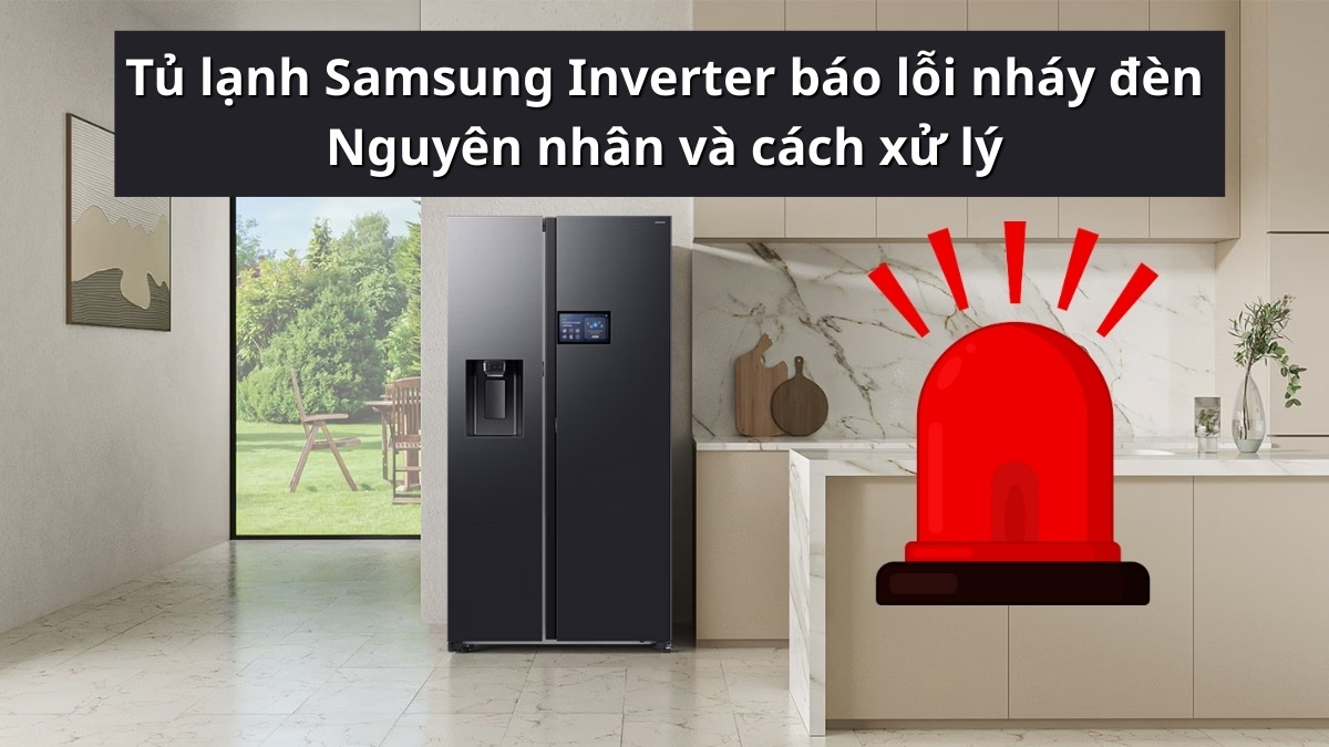 Tủ lạnh Samsung Inverter báo lỗi nháy đèn: Nguyên nhân và cách xử lý