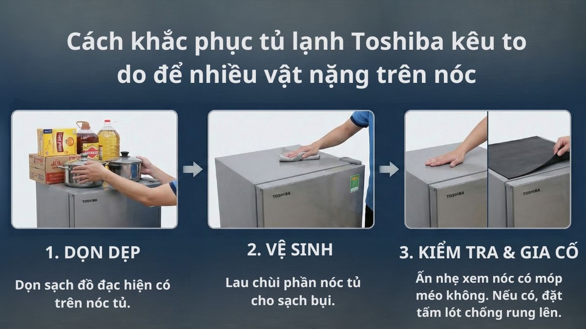 tủ lạnh toshiba kêu to do vật nặng để trên nóc tủ