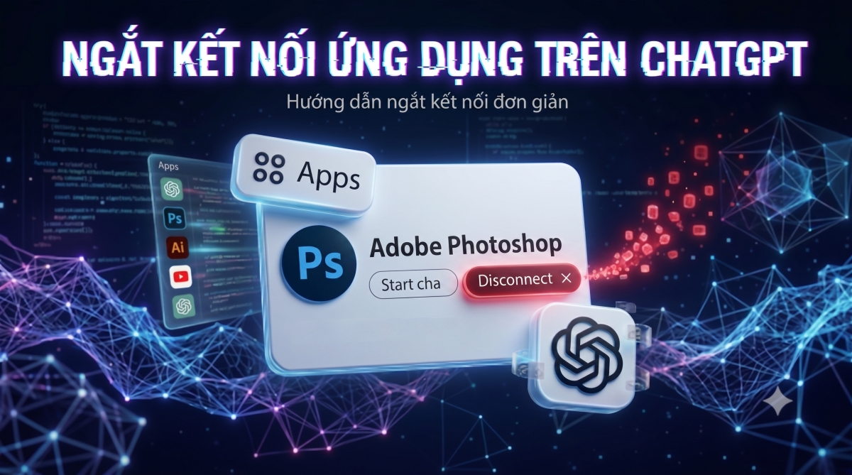 Hướng dẫn ngắt kết nối ứng dụng trên ChatGPT đơn giản nhất