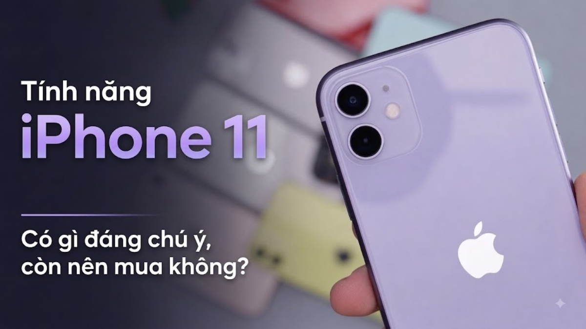 Tính năng iPhone 11 năm 2026: Còn đáng mua không?