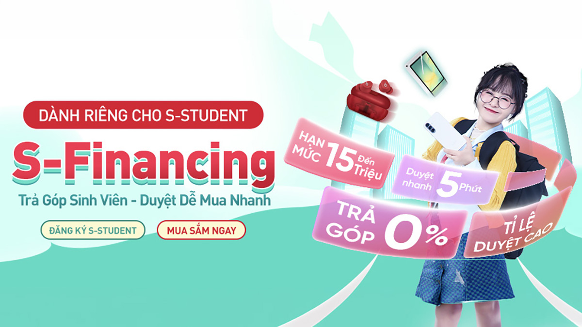 S-Financing: Trả góp sinh viên - Duyệt dễ mua nhanh - Duy nhất tại CellphoneS