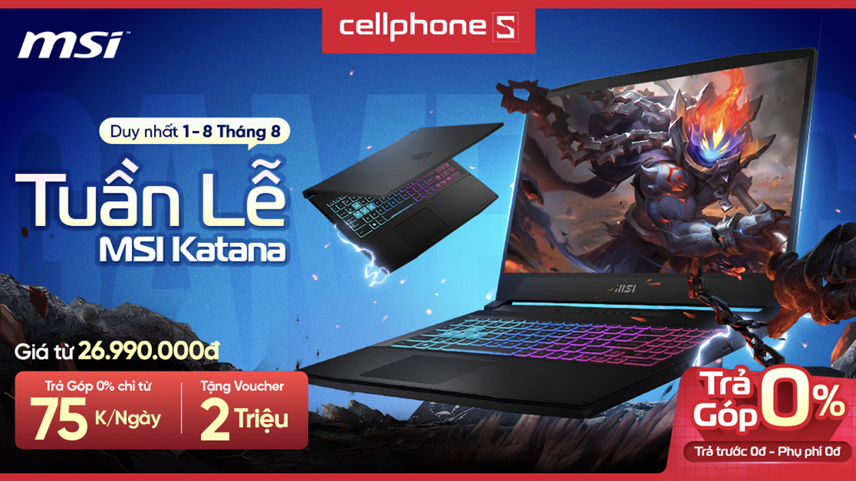 Tuần lễ laptop MSI Katana tại CellphoneS - Mua laptop tặng voucher giảm giá 2 triệu đồng Tuần lễ laptop MSI Katana tại CellphoneS - Mua laptop tặng voucher giảm giá 2 triệu đồng