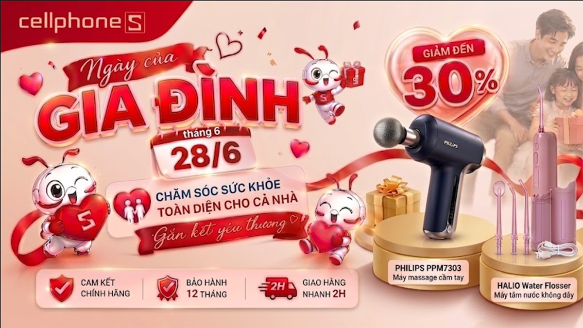 CellphoneS tung khuyến mãi hấp dẫn nhân dịp Ngày Gia đình Việt Nam